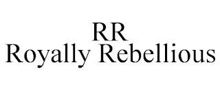 RR ROYALLY REBELLIOUS
