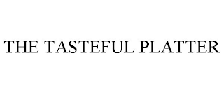 THE TASTEFUL PLATTER