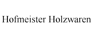 HOFMEISTER HOLZWAREN