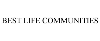 BEST LIFE COMMUNITIES