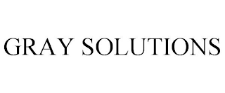 GRAY SOLUTIONS