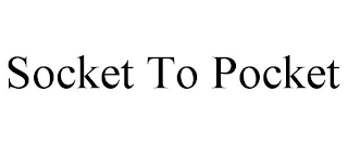 SOCKET TO POCKET