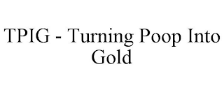 TPIG - TURNING POOP INTO GOLD
