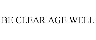 BE CLEAR AGE WELL