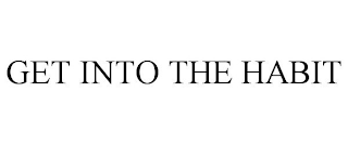 GET INTO THE HABIT