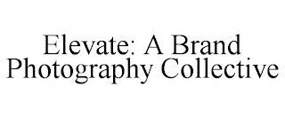 ELEVATE: A BRAND PHOTOGRAPHY COLLECTIVE