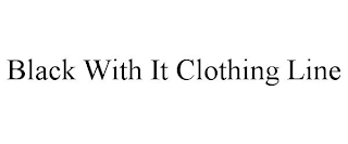 BLACK WITH IT CLOTHING LINE
