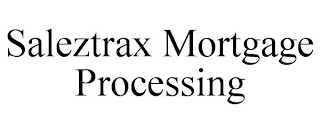 SALEZTRAX MORTGAGE PROCESSING