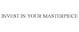 INVEST IN YOUR MASTERPIECE