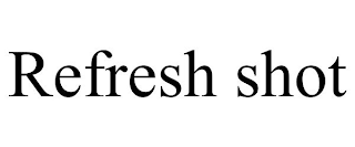 REFRESH SHOT