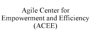 AGILE CENTER FOR EMPOWERMENT AND EFFICIENCY (ACEE)