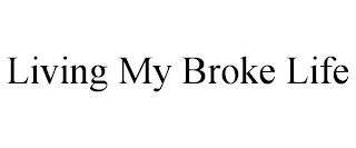LIVING MY BROKE LIFE