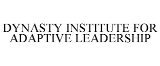 DYNASTY INSTITUTE FOR ADAPTIVE LEADERSHIP