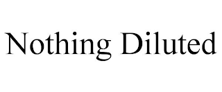 NOTHING DILUTED