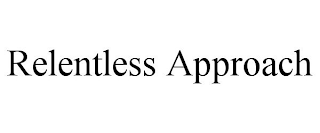 RELENTLESS APPROACH