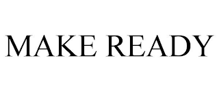 MAKE READY