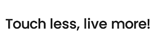 TOUCH LESS, LIVE MORE!
