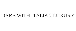 DARE WITH ITALIAN LUXURY