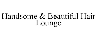 HANDSOME & BEAUTIFUL HAIR LOUNGE