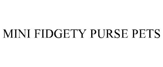 MINI FIDGETY PURSE PETS