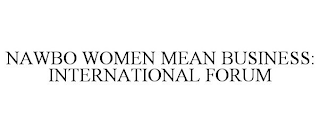 NAWBO WOMEN MEAN BUSINESS: INTERNATIONAL FORUM