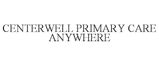 CENTERWELL PRIMARY CARE ANYWHERE
