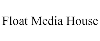 FLOAT MEDIA HOUSE