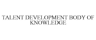 TALENT DEVELOPMENT BODY OF KNOWLEDGE