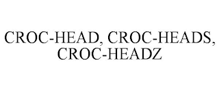 CROC-HEAD, CROC-HEADS, CROC-HEADZ