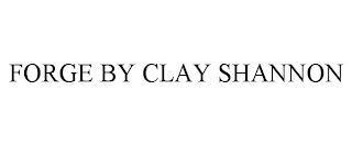 FORGE BY CLAY SHANNON