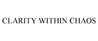 CLARITY WITHIN CHAOS