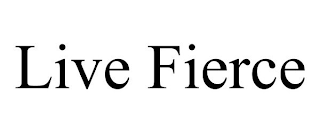 LIVE FIERCE