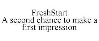FRESHSTART A SECOND CHANCE TO MAKE A FIRST IMPRESSION