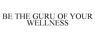 BE THE GURU OF YOUR WELLNESS