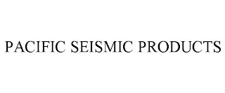 PACIFIC SEISMIC PRODUCTS