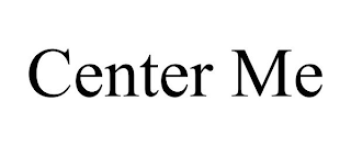 CENTER ME