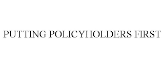 PUTTING POLICYHOLDERS FIRST