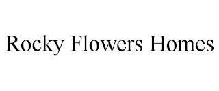 ROCKY FLOWERS HOMES