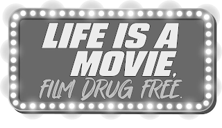 LIFE IS A MOVIE, FILM DRUG FREE.