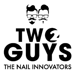 2 TWO GUYS THE NAIL INNOVATORS