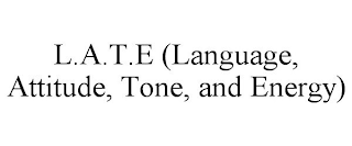 L.A.T.E (LANGUAGE, ATTITUDE, TONE, AND ENERGY)