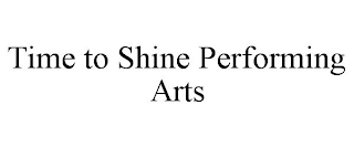 TIME TO SHINE PERFORMING ARTS
