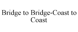 BRIDGE TO BRIDGE-COAST TO COAST
