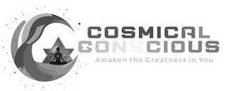 COSMICAL CONSCIOUS AWAKEN THE GREATNESS IN YOUIN YOU
