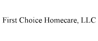 FIRST CHOICE HOMECARE, LLC