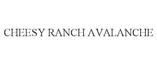 CHEESY RANCH AVALANCHE