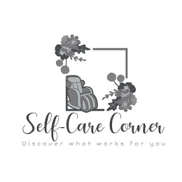 SELF-CARE CORNER DISCOVER WHAT WORKS FOR YOU