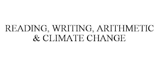 READING, WRITING, ARITHMETIC & CLIMATE CHANGE