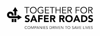 TOGETHER FOR SAFER ROADS COMPANIES DRIVEN TO SAVE LIVES