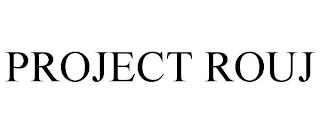 PROJECT ROUJ